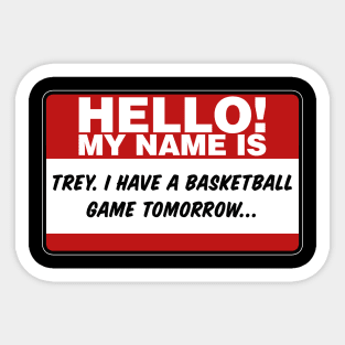 My Name Is Trey I Have A Basketball Game Tomorrow Sticker